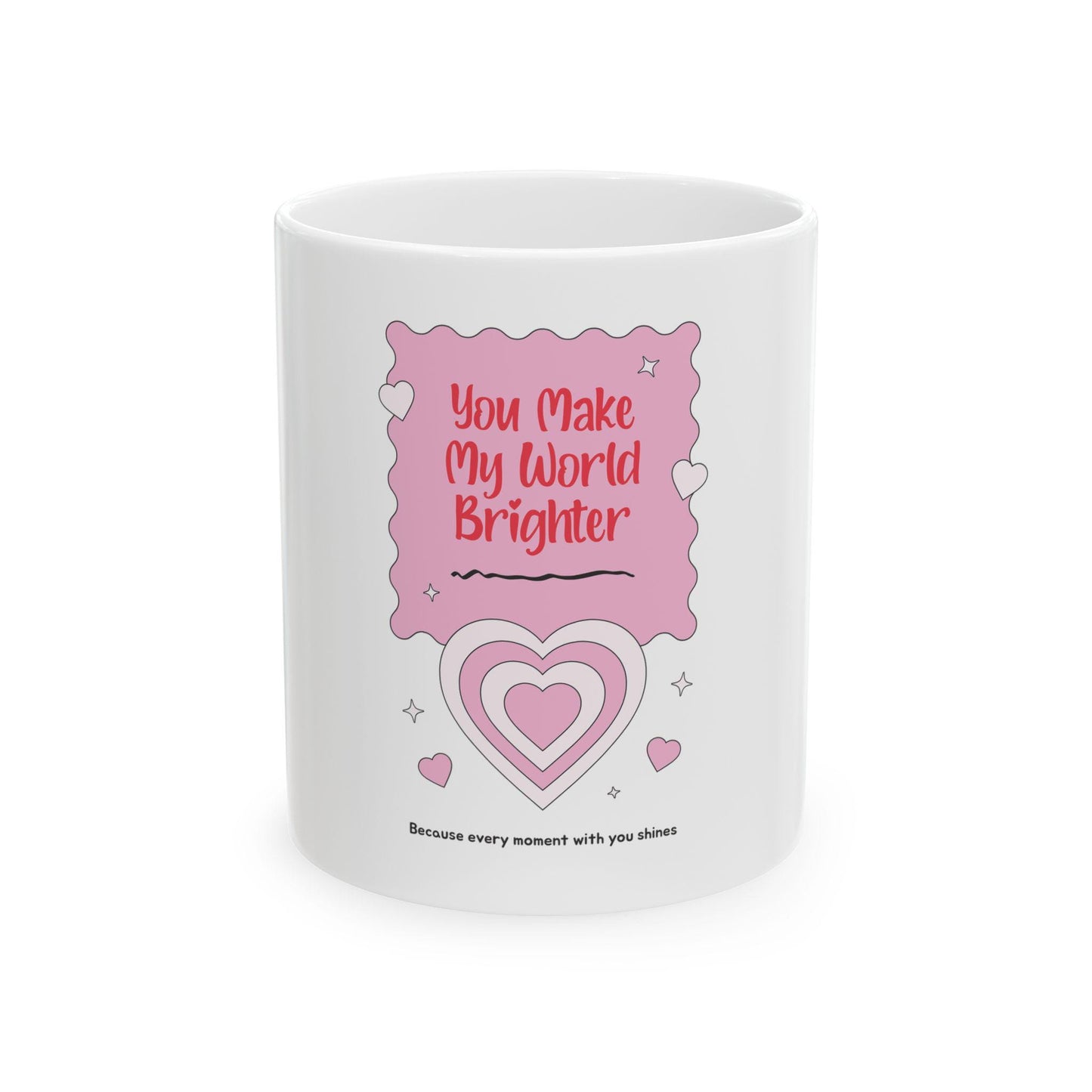 You Make My World Brighter Mug | Pink Heart Ceramic Coffee Cup
