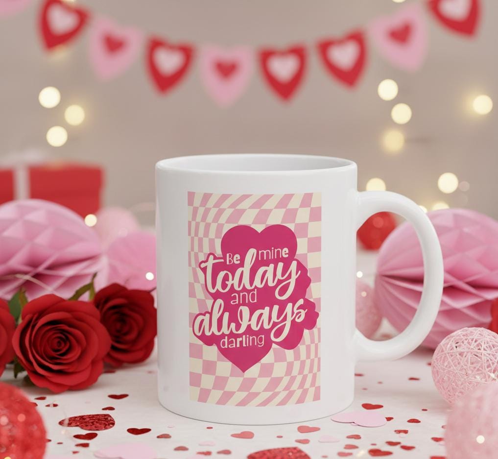 Be Mine Today and Always darling Mug | Valentine Love Heart Typography
